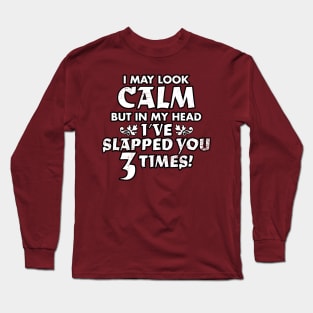 I May Look Calm Long Sleeve T-Shirt